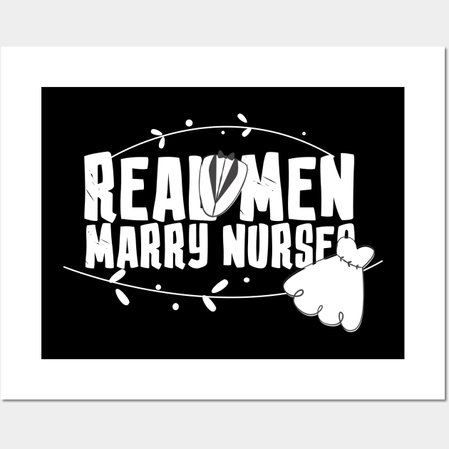 Real Men Marry Nurses Shirt - Gift For Nurses Husbands - Holiday Nurse Gift Wall Art by Amelia Emmie
